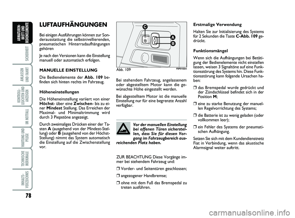 FIAT SCUDO 2013 Betriebsanleitung (in German) 78
SICHERHEIT
ANLASSEN
UND FAHRT
KONTROLL-
LEUCHTEN UND
ANZEIGEN
IM NOTFALL
WARTUNG UND
PFLEGE
TECHNISCHE
MERKMALE
INHALTS-
VERZEICHNIS
ARMATUREN-
BRETT UND
BEDIENELEMENT
ELUFTAUFHÄNGUNGEN
Bei eini FIAT SCUDO 2013 Betriebsanleitung (in German) 78
SICHERHEIT
ANLASSEN
UND FAHRT
KONTROLL-
LEUCHTEN UND
ANZEIGEN
IM NOTFALL
WARTUNG UND
PFLEGE
TECHNISCHE
MERKMALE
INHALTS-
VERZEICHNIS
ARMATUREN-
BRETT UND
BEDIENELEMENT
ELUFTAUFHÄNGUNGEN
Bei eini