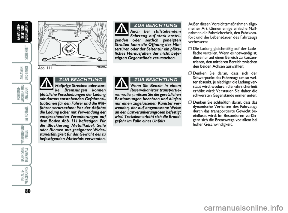 FIAT SCUDO 2013 Betriebsanleitung (in German) 80
SICHERHEIT
ANLASSEN
UND FAHRT
KONTROLL-
LEUCHTEN UND
ANZEIGEN
IM NOTFALL
WARTUNG UND
PFLEGE
TECHNISCHE
MERKMALE
INHALTS-
VERZEICHNIS
ARMATUREN-
BRETT UND
BEDIENELEMENT
E
Abb. 111F0P0289m
Holprige FIAT SCUDO 2013 Betriebsanleitung (in German) 80
SICHERHEIT
ANLASSEN
UND FAHRT
KONTROLL-
LEUCHTEN UND
ANZEIGEN
IM NOTFALL
WARTUNG UND
PFLEGE
TECHNISCHE
MERKMALE
INHALTS-
VERZEICHNIS
ARMATUREN-
BRETT UND
BEDIENELEMENT
E
Abb. 111F0P0289m
Holprige