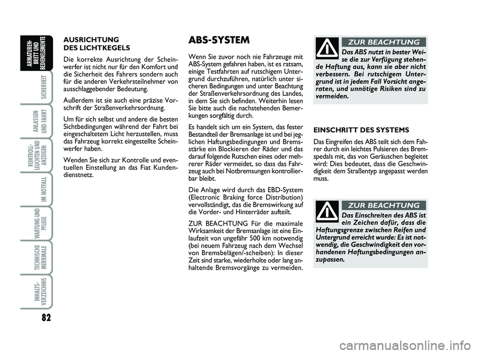 FIAT SCUDO 2013 Betriebsanleitung (in German) AUSRICHTUNG
DES LICHTKEGELS
Die korrekte Ausrichtung der Schein-
werfer ist nicht nur für den Komfort und
die Sicherheit des Fahrers sondern auch
für die anderen Verkehrsteilnehmer von
ausschlagge FIAT SCUDO 2013 Betriebsanleitung (in German) AUSRICHTUNG
DES LICHTKEGELS
Die korrekte Ausrichtung der Schein-
werfer ist nicht nur für den Komfort und
die Sicherheit des Fahrers sondern auch
für die anderen Verkehrsteilnehmer von
ausschlagge