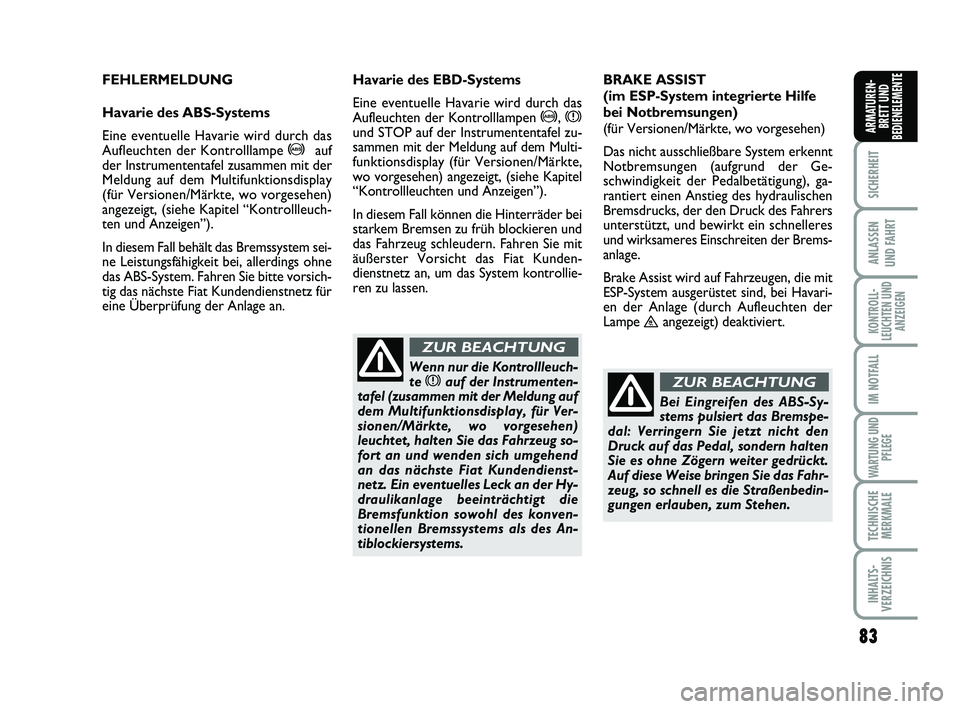 FIAT SCUDO 2013 Betriebsanleitung (in German) 83
SICHERHEIT
ANLASSEN
UND FAHRT
KONTROLL-
LEUCHTEN UND
ANZEIGEN
IM NOTFALL
WARTUNG UND
PFLEGE
TECHNISCHE
MERKMALE
INHALTS-
VERZEICHNIS
ARMATUREN-
BRETT UND
BEDIENELEMENTE
83
FEHLERMELDUNG
Havarie de FIAT SCUDO 2013 Betriebsanleitung (in German) 83
SICHERHEIT
ANLASSEN
UND FAHRT
KONTROLL-
LEUCHTEN UND
ANZEIGEN
IM NOTFALL
WARTUNG UND
PFLEGE
TECHNISCHE
MERKMALE
INHALTS-
VERZEICHNIS
ARMATUREN-
BRETT UND
BEDIENELEMENTE
83
FEHLERMELDUNG
Havarie de