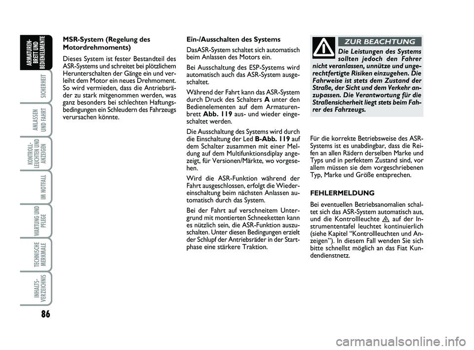 FIAT SCUDO 2013 Betriebsanleitung (in German) 86
SICHERHEIT
ANLASSEN
UND FAHRT
KONTROLL-
LEUCHTEN UND
ANZEIGEN
IM NOTFALL
WARTUNG UND
PFLEGE
TECHNISCHE
MERKMALE
INHALTS-
VERZEICHNIS
ARMATUREN-
BRETT UND
BEDIENELEMENT
EMSR-System (Regelung des
FIAT SCUDO 2013 Betriebsanleitung (in German) 86
SICHERHEIT
ANLASSEN
UND FAHRT
KONTROLL-
LEUCHTEN UND
ANZEIGEN
IM NOTFALL
WARTUNG UND
PFLEGE
TECHNISCHE
MERKMALE
INHALTS-
VERZEICHNIS
ARMATUREN-
BRETT UND
BEDIENELEMENT
EMSR-System (Regelung des