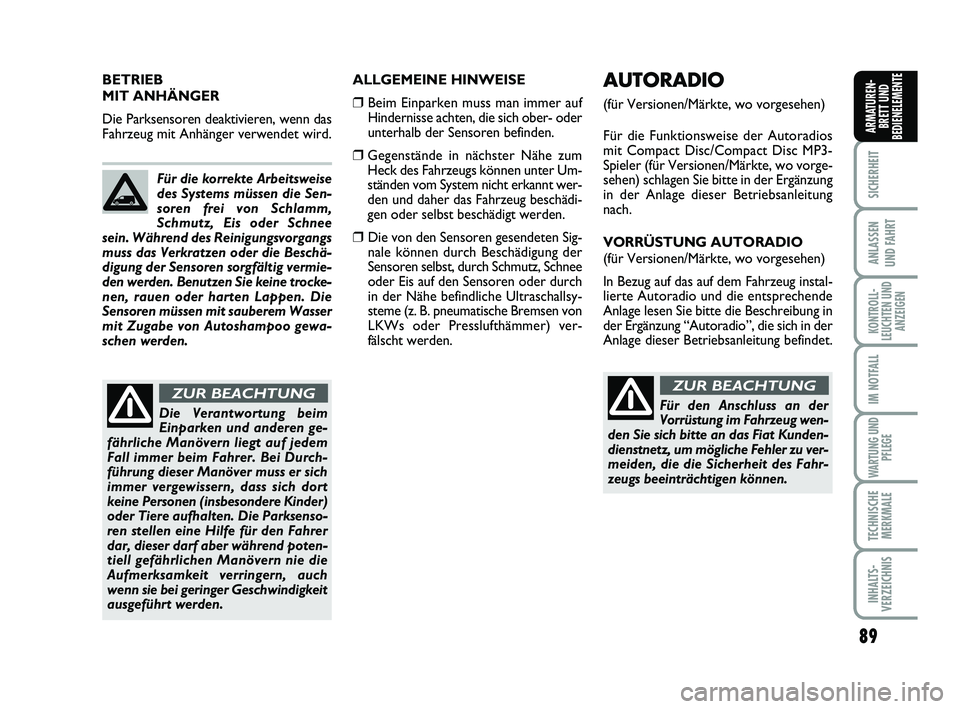 FIAT SCUDO 2013  Betriebsanleitung (in German) 89
SICHERHEIT
ANLASSEN 
UND FAHRT
KONTROLL-
LEUCHTEN UND
ANZEIGEN
IM NOTFALL
WARTUNG UND
PFLEGE
TECHNISCHE
MERKMALE
INHALTS-
VERZEICHNIS
ARMATUREN-
BRETT UND
BEDIENELEMENTE
ALLGEMEINE HINWEISE
❒ Bei