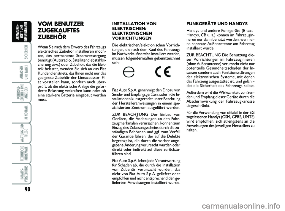 FIAT SCUDO 2013  Betriebsanleitung (in German) 90
SICHERHEIT
ANLASSEN 
UND FAHRT
KONTROLL-
LEUCHTEN UND
ANZEIGEN
IM NOTFALL
WARTUNG UND
PFLEGE 
TECHNISCHE
MERKMALE
INHALTS-
VERZEICHNIS
ARMATUREN-
BRETT UND
BEDIENELEMENT
EFUNKGERÄTE UND HANDYS 
Ha