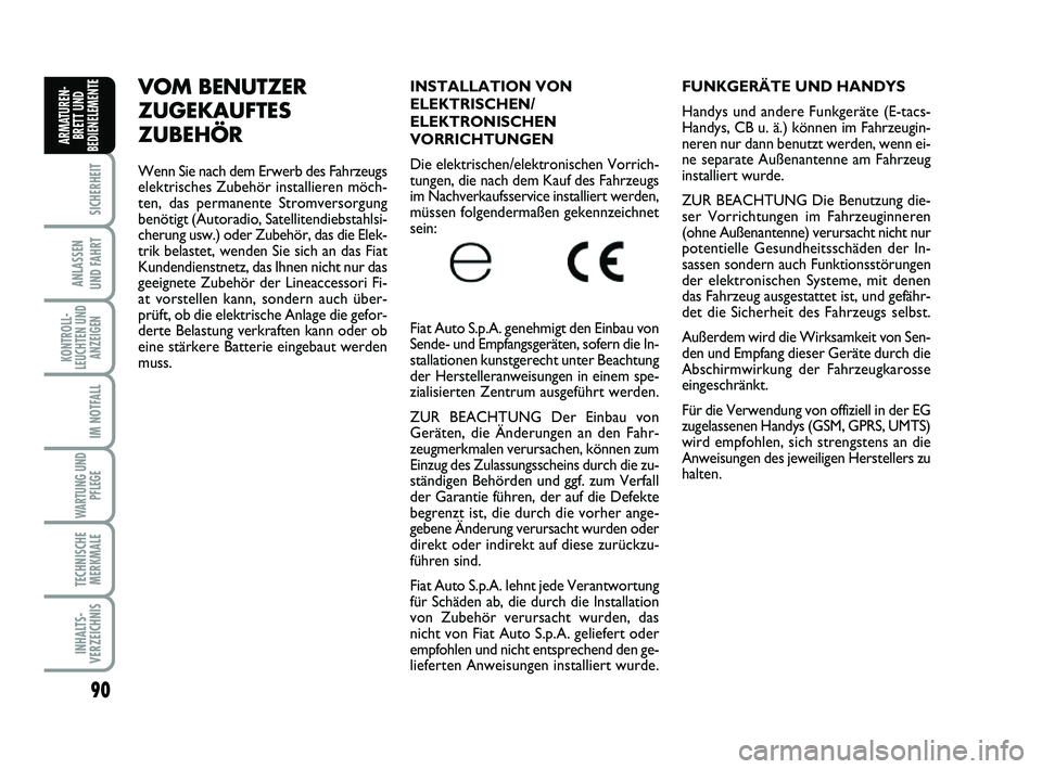 FIAT SCUDO 2013 Betriebsanleitung (in German) 90
SICHERHEIT
ANLASSEN
UND FAHRT
KONTROLL-
LEUCHTEN UND
ANZEIGEN
IM NOTFALL
WARTUNG UND
PFLEGE
TECHNISCHE
MERKMALE
INHALTS-
VERZEICHNIS
ARMATUREN-
BRETT UND
BEDIENELEMENT
EFUNKGERÄTE UND HANDYS
Ha FIAT SCUDO 2013 Betriebsanleitung (in German) 90
SICHERHEIT
ANLASSEN
UND FAHRT
KONTROLL-
LEUCHTEN UND
ANZEIGEN
IM NOTFALL
WARTUNG UND
PFLEGE
TECHNISCHE
MERKMALE
INHALTS-
VERZEICHNIS
ARMATUREN-
BRETT UND
BEDIENELEMENT
EFUNKGERÄTE UND HANDYS
Ha