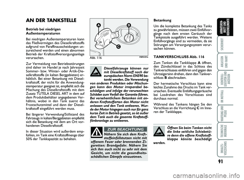 FIAT SCUDO 2013 Betriebsanleitung (in German) 91
SICHERHEIT
ANLASSEN
UND FAHRT
KONTROLL-
LEUCHTEN UND
ANZEIGEN
IM NOTFALL
WARTUNG UND
PFLEGE
TECHNISCHE
MERKMALE
INHALTS-
VERZEICHNIS
ARMATUREN-
BRETT UND
BEDIENELEMENTE
91
Betankung
Um die komplet FIAT SCUDO 2013 Betriebsanleitung (in German) 91
SICHERHEIT
ANLASSEN
UND FAHRT
KONTROLL-
LEUCHTEN UND
ANZEIGEN
IM NOTFALL
WARTUNG UND
PFLEGE
TECHNISCHE
MERKMALE
INHALTS-
VERZEICHNIS
ARMATUREN-
BRETT UND
BEDIENELEMENTE
91
Betankung
Um die komplet