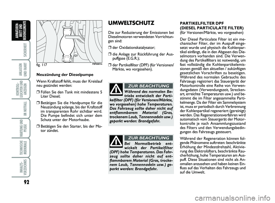 FIAT SCUDO 2013 Betriebsanleitung (in German) 92
SICHERHEIT
ANLASSEN
UND FAHRT
KONTROLL-
LEUCHTEN UND
ANZEIGEN
IM NOTFALL
WARTUNG UND
PFLEGE
TECHNISCHE
MERKMALE
INHALTS-
VERZEICHNIS
ARMATUREN-
BRETT UND
BEDIENELEMENT
EUMWELTSCHUTZ
Die zur Reduz FIAT SCUDO 2013 Betriebsanleitung (in German) 92
SICHERHEIT
ANLASSEN
UND FAHRT
KONTROLL-
LEUCHTEN UND
ANZEIGEN
IM NOTFALL
WARTUNG UND
PFLEGE
TECHNISCHE
MERKMALE
INHALTS-
VERZEICHNIS
ARMATUREN-
BRETT UND
BEDIENELEMENT
EUMWELTSCHUTZ
Die zur Reduz