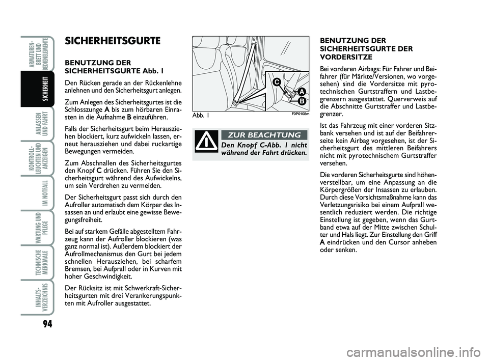 FIAT SCUDO 2013 Betriebsanleitung (in German) 94
ANLASSEN UND FAHRT
KONTROLL- LEUCHTEN UNDANZEIGEN
IM NOTFALL
WARTUNG UND
PFLEGE
TECHNISCHE MERKMALE
INHALTS- VERZEICHNIS
ARMATUREN- BRETT UNDBEDIENELEMENTE
SICHERHEIT
SICHERHEITSGURTE
BENUTZUNG D FIAT SCUDO 2013 Betriebsanleitung (in German) 94
ANLASSEN UND FAHRT
KONTROLL- LEUCHTEN UNDANZEIGEN
IM NOTFALL
WARTUNG UND
PFLEGE
TECHNISCHE MERKMALE
INHALTS- VERZEICHNIS
ARMATUREN- BRETT UNDBEDIENELEMENTE
SICHERHEIT
SICHERHEITSGURTE
BENUTZUNG D