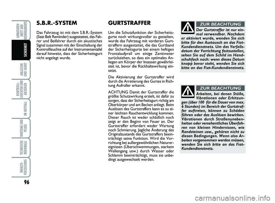 FIAT SCUDO 2013 Betriebsanleitung (in German) 96
ANLASSEN
UND FAHRT
KONTROLL-
LEUCHTEN UND
ANZEIGEN
IM NOTFALL
WARTUNG UND
PFLEGE
TECHNISCHE
MERKMALE
INHALTS-
VERZEICHNIS
ARMATUREN-
BRETT UND
BEDIENELEMENTE
SICHERHEIT
Arbeiten, bei denen Stöße FIAT SCUDO 2013 Betriebsanleitung (in German) 96
ANLASSEN
UND FAHRT
KONTROLL-
LEUCHTEN UND
ANZEIGEN
IM NOTFALL
WARTUNG UND
PFLEGE
TECHNISCHE
MERKMALE
INHALTS-
VERZEICHNIS
ARMATUREN-
BRETT UND
BEDIENELEMENTE
SICHERHEIT
Arbeiten, bei denen Stöße