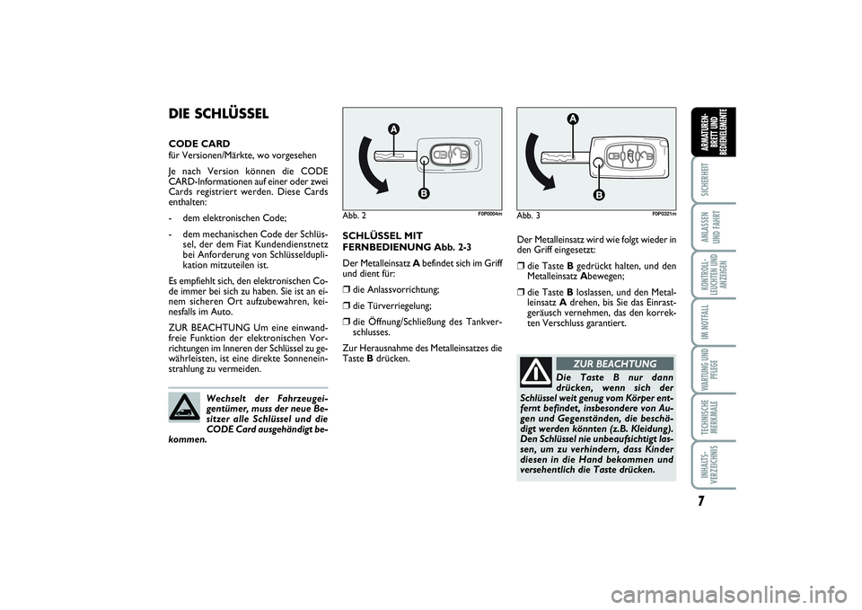 FIAT SCUDO 2015 Betriebsanleitung (in German) 7SICHERHEITANLASSEN
UND FAHRTKONTROLL-
LEUCHTEN UND
ANZEIGENIM NOTFALLWARTUNG UND
PFLEGETECHNISCHE
MERKMALEINHALTS-
VERZEICHNISARMATUREN-
BRETT UND
BEDIENELEMENT
E
Der Metalleinsatz wird wie folgt wi FIAT SCUDO 2015 Betriebsanleitung (in German) 7SICHERHEITANLASSEN
UND FAHRTKONTROLL-
LEUCHTEN UND
ANZEIGENIM NOTFALLWARTUNG UND
PFLEGETECHNISCHE
MERKMALEINHALTS-
VERZEICHNISARMATUREN-
BRETT UND
BEDIENELEMENT
E
Der Metalleinsatz wird wie folgt wi