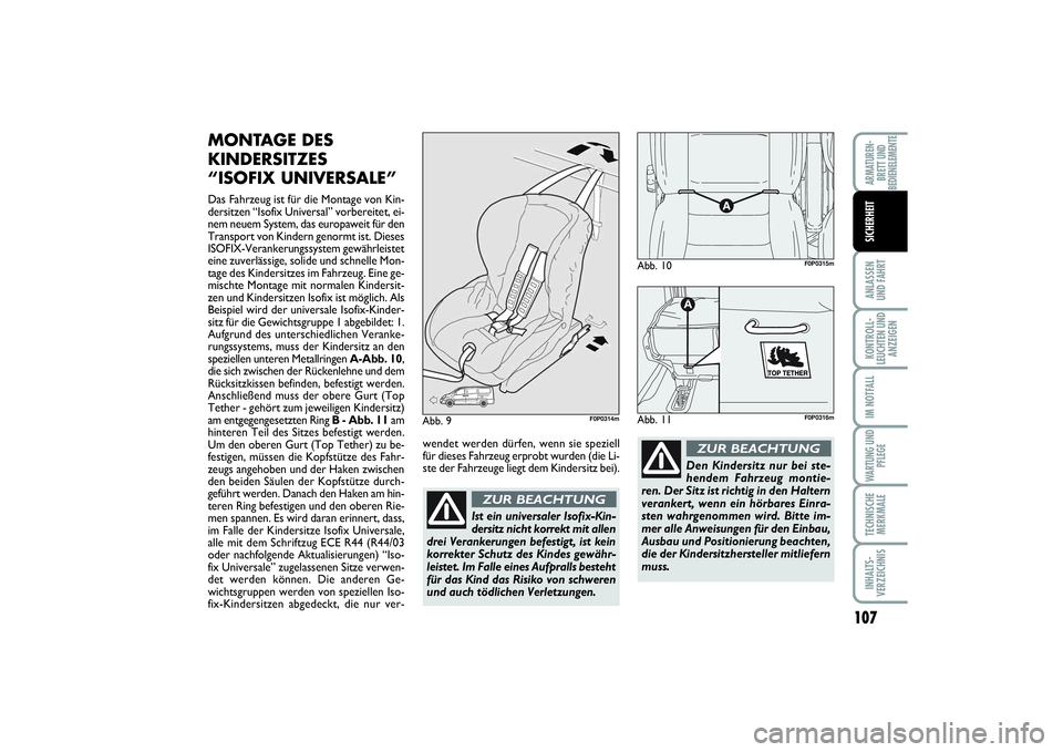 FIAT SCUDO 2016  Betriebsanleitung (in German) 107
ANLASSEN
UND FAHRTKONTROLL-
LEUCHTEN UND
ANZEIGENIM NOTFALLWARTUNG UND
PFLEGETECHNISCHE
MERKMALEINHALTS-
VERZEICHNISARMATUREN-
BRETT UND
BEDIENELEMENTESICHERHEIT
MONTAGE DES
KINDERSITZES 
“ISOFI