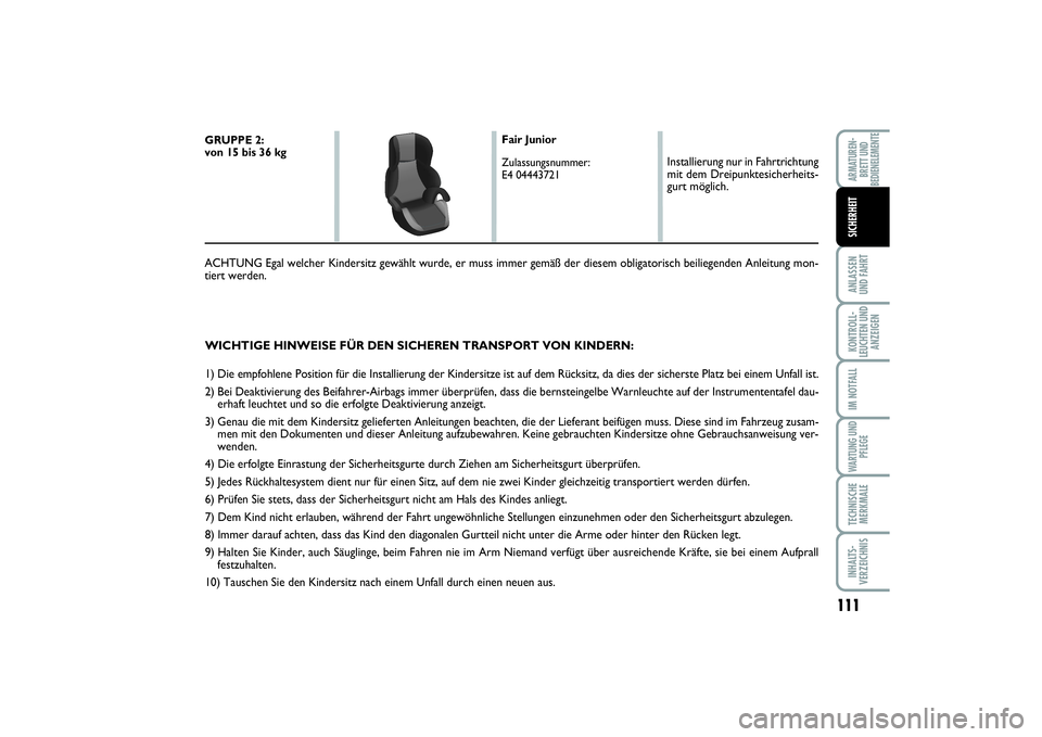 FIAT SCUDO 2015 Betriebsanleitung (in German) 111
ANLASSEN
UND FAHRTKONTROLL-
LEUCHTEN UND
ANZEIGENIM NOTFALLWARTUNG UND
PFLEGETECHNISCHE
MERKMALEINHALTS-
VERZEICHNISARMATUREN-
BRETT UND
BEDIENELEMENTESICHERHEIT
WICHTIGE HINWEISE FÜR DEN SICHERE FIAT SCUDO 2015 Betriebsanleitung (in German) 111
ANLASSEN
UND FAHRTKONTROLL-
LEUCHTEN UND
ANZEIGENIM NOTFALLWARTUNG UND
PFLEGETECHNISCHE
MERKMALEINHALTS-
VERZEICHNISARMATUREN-
BRETT UND
BEDIENELEMENTESICHERHEIT
WICHTIGE HINWEISE FÜR DEN SICHERE