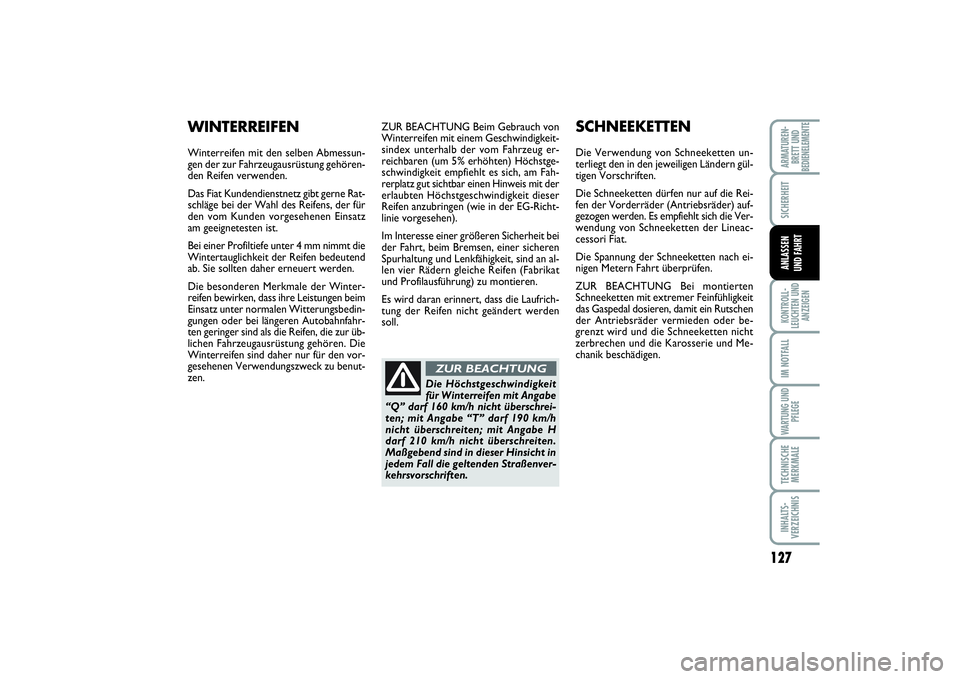 FIAT SCUDO 2015 Betriebsanleitung (in German) 127
SICHERHEITKONTROLL-
LEUCHTEN UND
ANZEIGENIM NOTFALLWARTUNG UND
PFLEGETECHNISCHE
MERKMALEINHALTS-
VERZEICHNISARMATUREN-
BRETT UND
BEDIENELEMENTE
ANLASSEN
UND FAHRT
ZUR BEACHTUNG Beim Gebrauch von
FIAT SCUDO 2015 Betriebsanleitung (in German) 127
SICHERHEITKONTROLL-
LEUCHTEN UND
ANZEIGENIM NOTFALLWARTUNG UND
PFLEGETECHNISCHE
MERKMALEINHALTS-
VERZEICHNISARMATUREN-
BRETT UND
BEDIENELEMENTE
ANLASSEN
UND FAHRT
ZUR BEACHTUNG Beim Gebrauch von