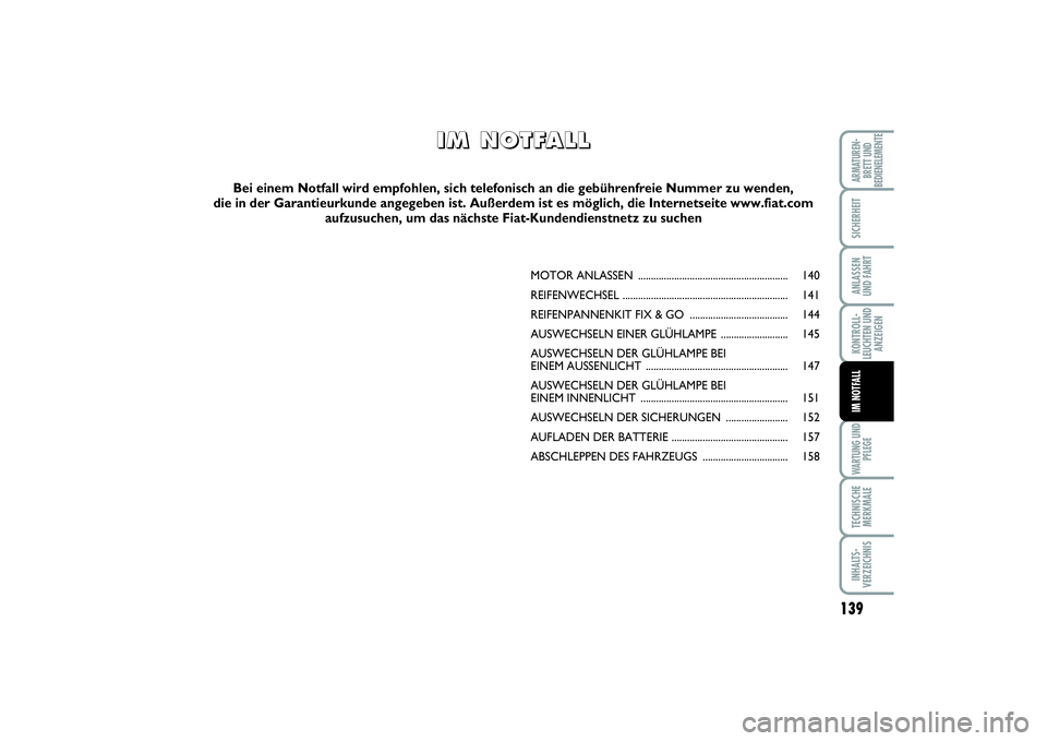 FIAT SCUDO 2015 Betriebsanleitung (in German) 139
KONTROLL-
LEUCHTEN UND
ANZEIGENWARTUNG UND
PFLEGETECHNISCHE
MERKMALEINHALTS-
VERZEICHNISARMATUREN-
BRETT UND
BEDIENELEMENTESICHERHEITANLASSEN
UND FAHRTIM NOTFALL
MOTOR ANLASSEN ................... FIAT SCUDO 2015 Betriebsanleitung (in German) 139
KONTROLL-
LEUCHTEN UND
ANZEIGENWARTUNG UND
PFLEGETECHNISCHE
MERKMALEINHALTS-
VERZEICHNISARMATUREN-
BRETT UND
BEDIENELEMENTESICHERHEITANLASSEN
UND FAHRTIM NOTFALL
MOTOR ANLASSEN ...................
