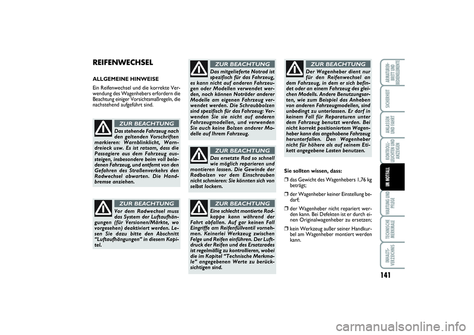 FIAT SCUDO 2015  Betriebsanleitung (in German) 141
KONTROLL-
LEUCHTEN UND
ANZEIGENWARTUNG UND
PFLEGETECHNISCHE
MERKMALEINHALTS-
VERZEICHNISARMATUREN-
BRETT UND
BEDIENELEMENTESICHERHEITANLASSEN
UND FAHRTIM NOTFALL
REIFENWECHSEL ALLGEMEINE HINWEISE
