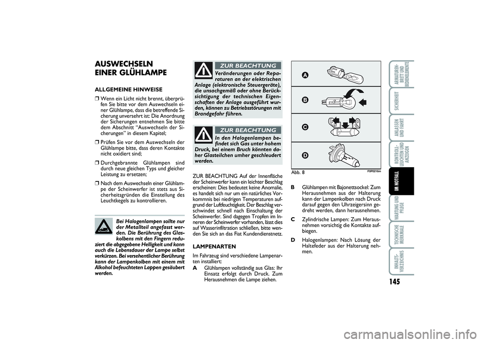 FIAT SCUDO 2015  Betriebsanleitung (in German) 145
KONTROLL-
LEUCHTEN UND
ANZEIGENWARTUNG UND
PFLEGETECHNISCHE
MERKMALEINHALTS-
VERZEICHNISARMATUREN-
BRETT UND
BEDIENELEMENTESICHERHEITANLASSEN
UND FAHRTIM NOTFALL
AUSWECHSELN 
EINER GLÜHLAMPEALLGE