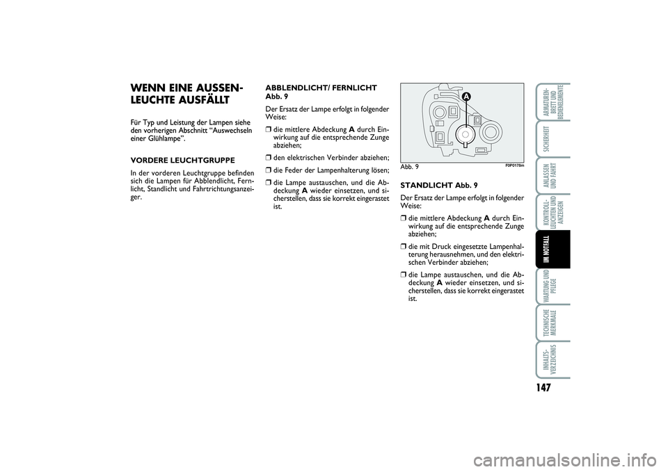 FIAT SCUDO 2015  Betriebsanleitung (in German) 147
KONTROLL-
LEUCHTEN UND
ANZEIGENWARTUNG UND
PFLEGETECHNISCHE
MERKMALEINHALTS-
VERZEICHNISARMATUREN-
BRETT UND
BEDIENELEMENTESICHERHEITANLASSEN
UND FAHRTIM NOTFALL
WENN EINE AUSSEN-
LEUCHTE AUSFÄLL