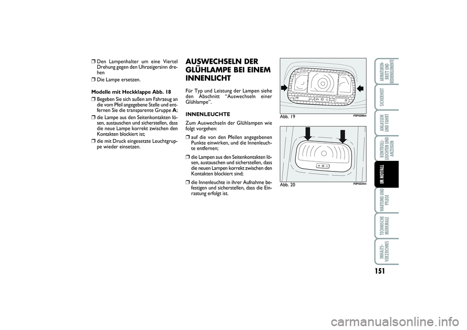 FIAT SCUDO 2016 Betriebsanleitung (in German) 151
KONTROLL-
LEUCHTEN UND
ANZEIGENWARTUNG UND
PFLEGETECHNISCHE
MERKMALEINHALTS-
VERZEICHNISARMATUREN-
BRETT UND
BEDIENELEMENTESICHERHEITANLASSEN
UND FAHRTIM NOTFALL
❒
Den Lampenhalter um eine Viert FIAT SCUDO 2016 Betriebsanleitung (in German) 151
KONTROLL-
LEUCHTEN UND
ANZEIGENWARTUNG UND
PFLEGETECHNISCHE
MERKMALEINHALTS-
VERZEICHNISARMATUREN-
BRETT UND
BEDIENELEMENTESICHERHEITANLASSEN
UND FAHRTIM NOTFALL
❒
Den Lampenhalter um eine Viert