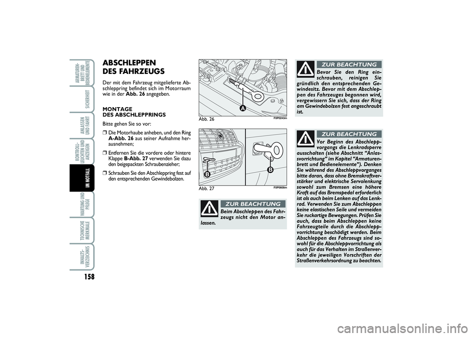 FIAT SCUDO 2015  Betriebsanleitung (in German) 158KONTROLL-
LEUCHTEN UND
ANZEIGENWARTUNG UND
PFLEGETECHNISCHE
MERKMALEINHALTS-
VERZEICHNISARMATUREN-
BRETT UND
BEDIENELEMENTE
SICHERHEITANLASSEN 
UND FAHRTIM NOTFALL
Abb. 26
A
F0P0243m
Beim Abschlepp