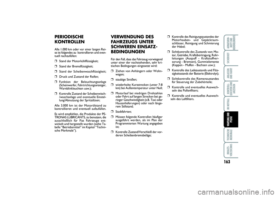 FIAT SCUDO 2015 Betriebsanleitung (in German) 163
KONTROLL-
LEUCHTEN UND
ANZEIGENTECHNISCHE
MERKMALEINHALTS-
VERZEICHNISARMATUREN-
BRETT UND
BEDIENELEMENTESICHERHEITANLASSEN
UND FAHRTIM NOTFALLWARTUNG UND
PFLEGE
VERWENDUNG DES
FAHRZEUGS UNTER
SCH FIAT SCUDO 2015 Betriebsanleitung (in German) 163
KONTROLL-
LEUCHTEN UND
ANZEIGENTECHNISCHE
MERKMALEINHALTS-
VERZEICHNISARMATUREN-
BRETT UND
BEDIENELEMENTESICHERHEITANLASSEN
UND FAHRTIM NOTFALLWARTUNG UND
PFLEGE
VERWENDUNG DES
FAHRZEUGS UNTER
SCH