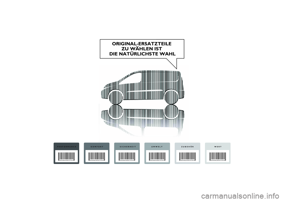 FIAT SCUDO 2016  Betriebsanleitung (in German) ORIGINAL-ERSATZTEILE 
ZU WÄHLEN IST 
DIE NATÜRLICHSTE WAHL
PERFORMANCEORIGINALERSATZTEILE 
KOMFORTORIGINALERSATZTEILE 
SICHERHEITORIGINALERSATZTEILE 
UMWELTORIGINALERSATZTEILE 
WERT
ORIGINALERSATZTE