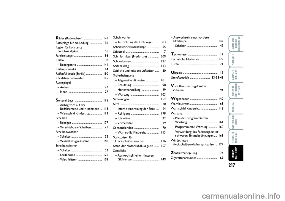 FIAT SCUDO 2015 Betriebsanleitung (in German) 217
KONTROLL-
LEUCHTEN UND
ANZEIGENARMATUREN-
BRETT UND
BEDIENELEMENTESICHERHEITANLASSEN
UND FAHRTIM NOTFALLWARTUNG UND
PFLEGETECHNISCHE
MERKMALEINHALTS-
VERZEICHNIS
Scheinwerfer
– Ausrichtung des L FIAT SCUDO 2015 Betriebsanleitung (in German) 217
KONTROLL-
LEUCHTEN UND
ANZEIGENARMATUREN-
BRETT UND
BEDIENELEMENTESICHERHEITANLASSEN
UND FAHRTIM NOTFALLWARTUNG UND
PFLEGETECHNISCHE
MERKMALEINHALTS-
VERZEICHNIS
Scheinwerfer
– Ausrichtung des L