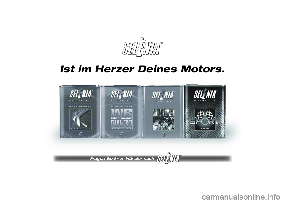 FIAT SCUDO 2015 Betriebsanleitung (in German) ®
Fragen Sie Ihren Händler nach
®
Pagine_ITA.indd1
18-05-200511:53:40
Ist im Herzer Deines Motors.
215-222 SCUDO LUM D 08/04/14 14:23 Pagina 219 FIAT SCUDO 2015 Betriebsanleitung (in German) ®
Fragen Sie Ihren Händler nach
®
Pagine_ITA.indd1
18-05-200511:53:40
Ist im Herzer Deines Motors.
215-222 SCUDO LUM D 08/04/14 14:23 Pagina 219