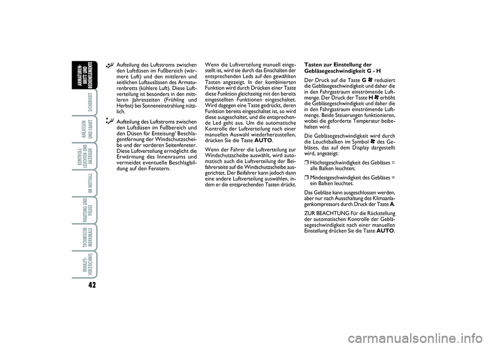 FIAT SCUDO 2016  Betriebsanleitung (in German) 42SICHERHEIT
ANLASSEN 
UND FAHRTKONTROLL-
LEUCHTEN UND
ANZEIGEN
IM NOTFALLWARTUNG UND
PFLEGE TECHNISCHE
MERKMALEINHALTS-
VERZEICHNISARMATUREN-
BRETT UND
BEDIENELEMENT
E
¡
Aufteilung des Luftstroms zw