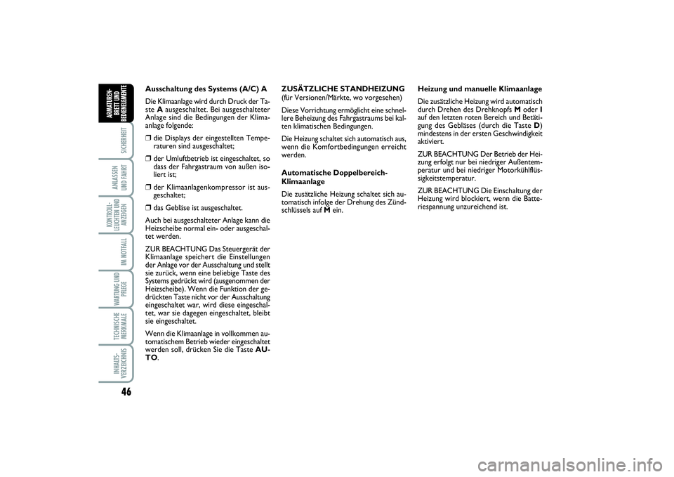 FIAT SCUDO 2016 Betriebsanleitung (in German) 46SICHERHEIT
ANLASSEN
UND FAHRTKONTROLL-
LEUCHTEN UND
ANZEIGEN
IM NOTFALLWARTUNG UND
PFLEGE TECHNISCHE
MERKMALEINHALTS-
VERZEICHNISARMATUREN-
BRETT UND
BEDIENELEMENT
E
Ausschaltung des Systems (A/C) FIAT SCUDO 2016 Betriebsanleitung (in German) 46SICHERHEIT
ANLASSEN
UND FAHRTKONTROLL-
LEUCHTEN UND
ANZEIGEN
IM NOTFALLWARTUNG UND
PFLEGE TECHNISCHE
MERKMALEINHALTS-
VERZEICHNISARMATUREN-
BRETT UND
BEDIENELEMENT
E
Ausschaltung des Systems (A/C)