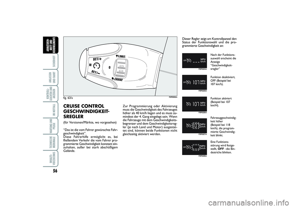 FIAT SCUDO 2015  Betriebsanleitung (in German) 56SICHERHEIT
ANLASSEN 
UND FAHRTKONTROLL-
LEUCHTEN UND
ANZEIGEN
IM NOTFALLWARTUNG UND
PFLEGE TECHNISCHE
MERKMALEINHALTS-
VERZEICHNISARMATUREN-
BRETT UND
BEDIENELEMENT
E
fig. 63/a
F0P0055m
F0P0324mF0P0