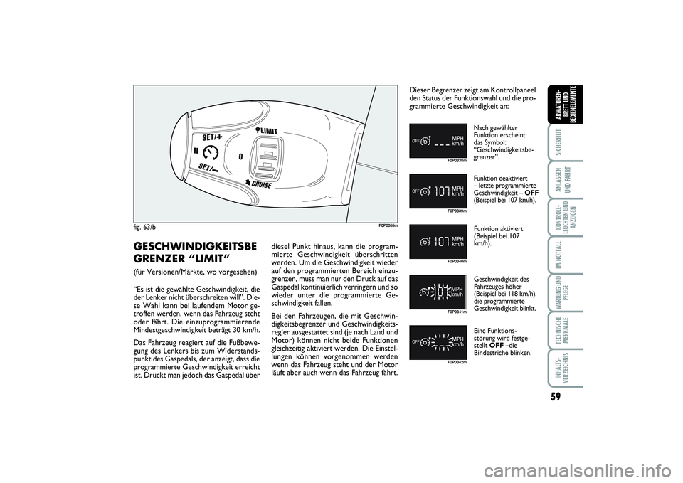 FIAT SCUDO 2016  Betriebsanleitung (in German) 59
SICHERHEITANLASSEN 
UND FAHRTKONTROLL-
LEUCHTEN UND
ANZEIGENIM NOTFALLWARTUNG UND
PFLEGETECHNISCHE
MERKMALEINHALTS-
VERZEICHNISARMATUREN-
BRETT UND
BEDIENELEMENTE
fig. 63/b
F0P0055m
F0P0338mF0P0339