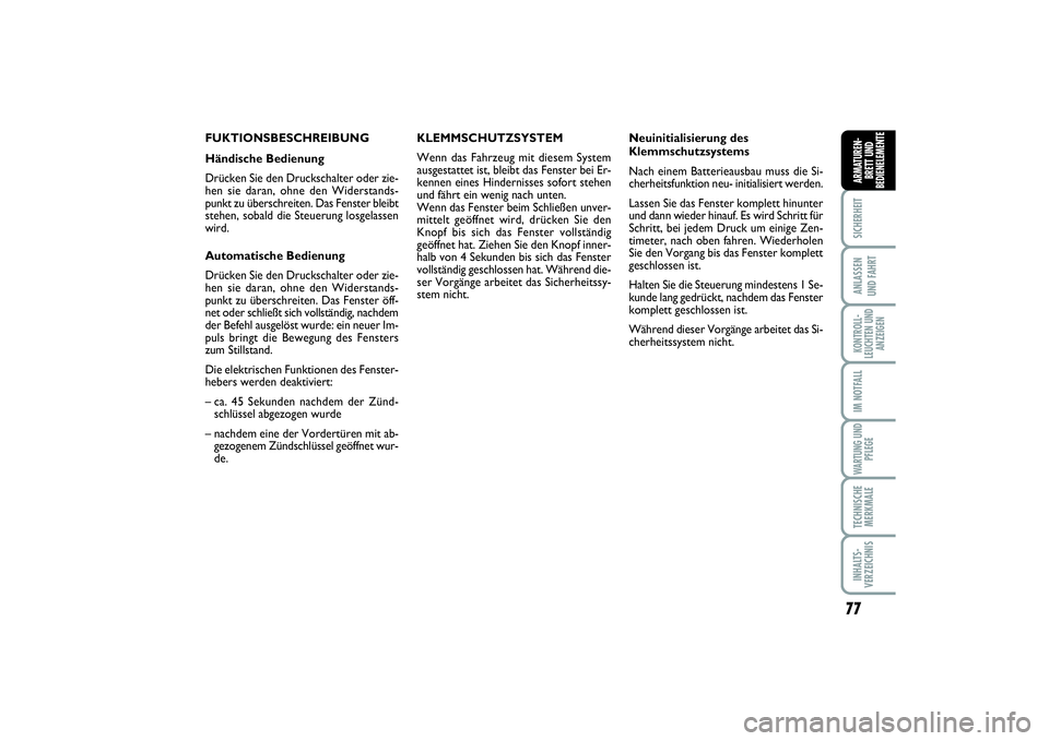 FIAT SCUDO 2016  Betriebsanleitung (in German) 77
SICHERHEITANLASSEN 
UND FAHRTKONTROLL-
LEUCHTEN UND
ANZEIGENIM NOTFALLWARTUNG UND
PFLEGETECHNISCHE
MERKMALEINHALTS-
VERZEICHNISARMATUREN-
BRETT UND
BEDIENELEMENTE
FUKTIONSBESCHREIBUNG
Händische Be