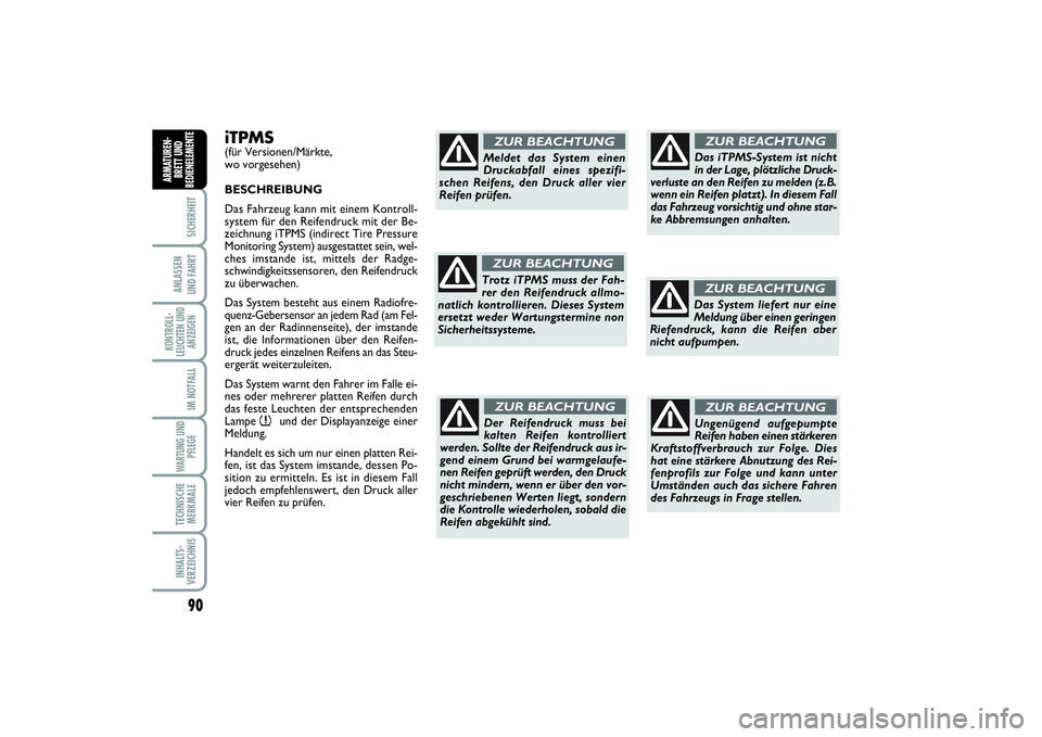 FIAT SCUDO 2015 Betriebsanleitung (in German) 90SICHERHEIT
ANLASSEN
UND FAHRTKONTROLL-
LEUCHTEN UND
ANZEIGEN
IM NOTFALLWARTUNG UND
PFLEGE TECHNISCHE
MERKMALEINHALTS-
VERZEICHNIS
ARMATUREN-
BRETT UND
BEDIENELEMENT
E
iTPMS(für Versionen/Märkte, FIAT SCUDO 2015 Betriebsanleitung (in German) 90SICHERHEIT
ANLASSEN
UND FAHRTKONTROLL-
LEUCHTEN UND
ANZEIGEN
IM NOTFALLWARTUNG UND
PFLEGE TECHNISCHE
MERKMALEINHALTS-
VERZEICHNIS
ARMATUREN-
BRETT UND
BEDIENELEMENT
E
iTPMS(für Versionen/Märkte,
