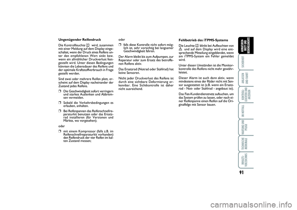 FIAT SCUDO 2015 Betriebsanleitung (in German) 91
SICHERHEITANLASSEN
UND FAHRTKONTROLL-
LEUCHTEN UND
ANZEIGENIM NOTFALLWARTUNG UND
PFLEGETECHNISCHE
MERKMALEINHALTS-
VERZEICHNISARMATUREN-
BRETT UND
BEDIENELEMENTE
Ungenügender Reifendruck
Die Kon FIAT SCUDO 2015 Betriebsanleitung (in German) 91
SICHERHEITANLASSEN
UND FAHRTKONTROLL-
LEUCHTEN UND
ANZEIGENIM NOTFALLWARTUNG UND
PFLEGETECHNISCHE
MERKMALEINHALTS-
VERZEICHNISARMATUREN-
BRETT UND
BEDIENELEMENTE
Ungenügender Reifendruck
Die Kon