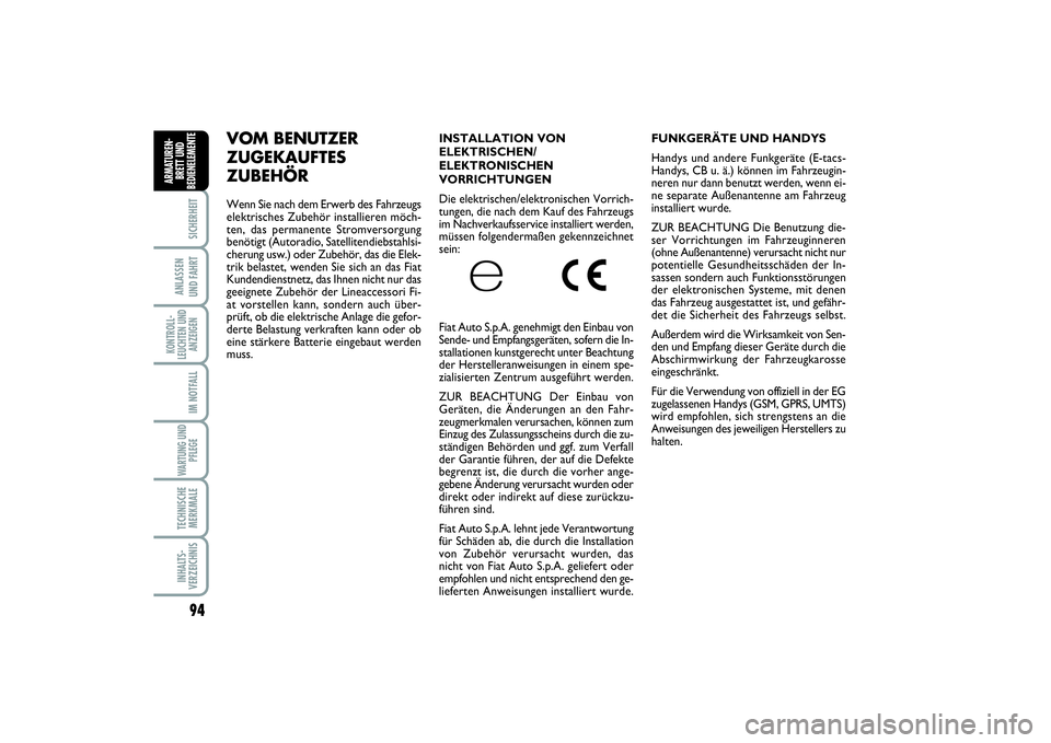 FIAT SCUDO 2015  Betriebsanleitung (in German) 94SICHERHEIT
ANLASSEN 
UND FAHRTKONTROLL-
LEUCHTEN UND
ANZEIGEN
IM NOTFALLWARTUNG UND
PFLEGE TECHNISCHE
MERKMALEINHALTS-
VERZEICHNIS
ARMATUREN-
BRETT UND
BEDIENELEMENT
E
FUNKGERÄTE UND HANDYS 
Handys