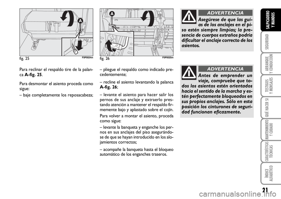 FIAT SCUDO 2010 Manual de Empleo y Cuidado (in Spanish) 21
SEGURIDAD
ARRANQUE
Y CONDUCCIÓN
TESTIGOS
Y MENSAJES
QUÉ HACER SI
MANTENIMIENTO
Y CUIDADO
CARACTERÍSTICASTÉCNICAS
ÍNDICE
ALFABÉTICO
SALPICADERO
Y MANDOS
Para reclinar el respaldo tire de la pa FIAT SCUDO 2010 Manual de Empleo y Cuidado (in Spanish) 21
SEGURIDAD
ARRANQUE
Y CONDUCCIÓN
TESTIGOS
Y MENSAJES
QUÉ HACER SI
MANTENIMIENTO
Y CUIDADO
CARACTERÍSTICASTÉCNICAS
ÍNDICE
ALFABÉTICO
SALPICADERO
Y MANDOS
Para reclinar el respaldo tire de la pa