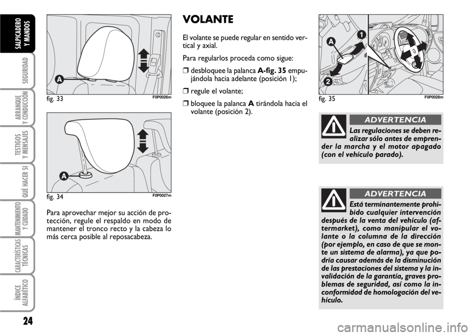 FIAT SCUDO 2010 Manual de Empleo y Cuidado (in Spanish) 24
SEGURIDAD
ARRANQUE
Y CONDUCCIÓN
TESTIGOS
Y MENSAJES
QUÉ HACER SI
MANTENIMIENTO
Y CUIDADO
CARACTERÍSTICASTÉCNICAS
ÍNDICE
ALFABÉTICO
SALPICADERO
Y MANDOS
Para aprovechar mejor su acción de pro FIAT SCUDO 2010 Manual de Empleo y Cuidado (in Spanish) 24
SEGURIDAD
ARRANQUE
Y CONDUCCIÓN
TESTIGOS
Y MENSAJES
QUÉ HACER SI
MANTENIMIENTO
Y CUIDADO
CARACTERÍSTICASTÉCNICAS
ÍNDICE
ALFABÉTICO
SALPICADERO
Y MANDOS
Para aprovechar mejor su acción de pro