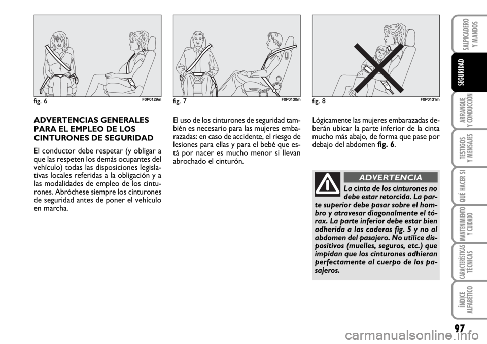 FIAT SCUDO 2010 Manual de Empleo y Cuidado (in Spanish) 97
ARRANQUE
Y CONDUCCIÓN
TESTIGOS
Y MENSAJES
QUÉ HACER SI
MANTENIMIENTO
Y CUIDADO
CARACTERÍSTICASTÉCNICAS
ÍNDICE
ALFABÉTICO
SALPICADERO
Y MANDOS
SEGURIDAD
ADVERTENCIAS GENERALES
PARA EL EMPLEO D FIAT SCUDO 2010 Manual de Empleo y Cuidado (in Spanish) 97
ARRANQUE
Y CONDUCCIÓN
TESTIGOS
Y MENSAJES
QUÉ HACER SI
MANTENIMIENTO
Y CUIDADO
CARACTERÍSTICASTÉCNICAS
ÍNDICE
ALFABÉTICO
SALPICADERO
Y MANDOS
SEGURIDAD
ADVERTENCIAS GENERALES
PARA EL EMPLEO D
