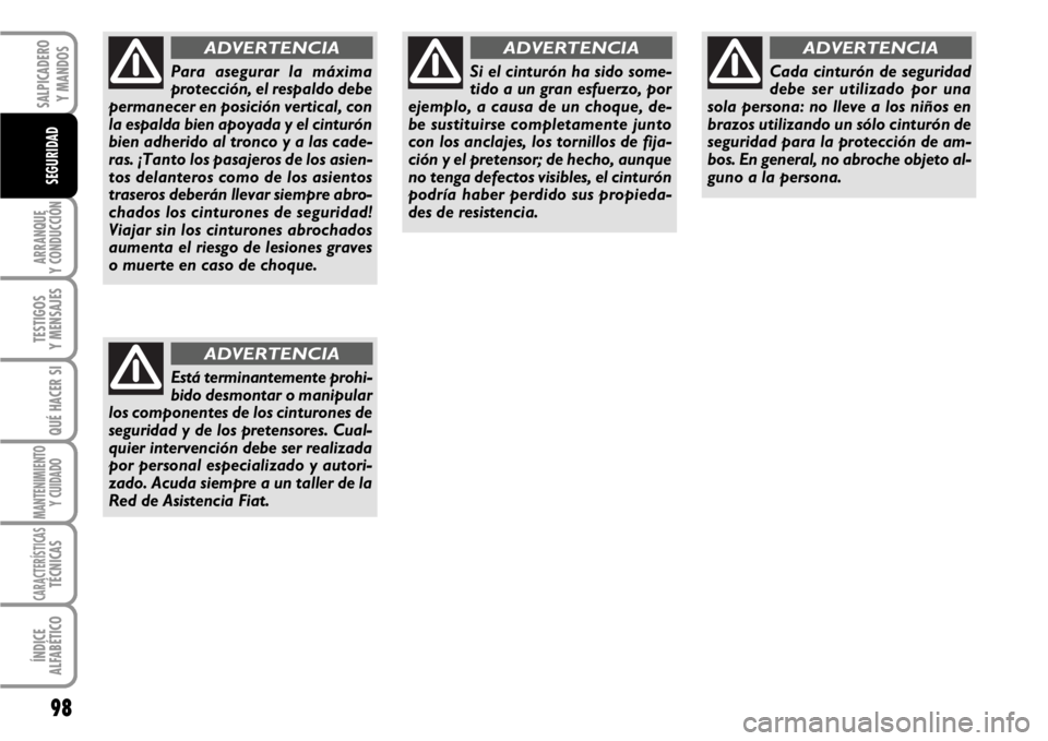 FIAT SCUDO 2010 Manual de Empleo y Cuidado (in Spanish) 98
ARRANQUE
Y CONDUCCIÓN
TESTIGOS
Y MENSAJES
QUÉ HACER SI
MANTENIMIENTO
Y CUIDADO
CARACTERÍSTICASTÉCNICAS
ÍNDICE
ALFABÉTICO
SALPICADERO
Y MANDOS
SEGURIDAD
Para asegurar la máxima
protección, e FIAT SCUDO 2010 Manual de Empleo y Cuidado (in Spanish) 98
ARRANQUE
Y CONDUCCIÓN
TESTIGOS
Y MENSAJES
QUÉ HACER SI
MANTENIMIENTO
Y CUIDADO
CARACTERÍSTICASTÉCNICAS
ÍNDICE
ALFABÉTICO
SALPICADERO
Y MANDOS
SEGURIDAD
Para asegurar la máxima
protección, e