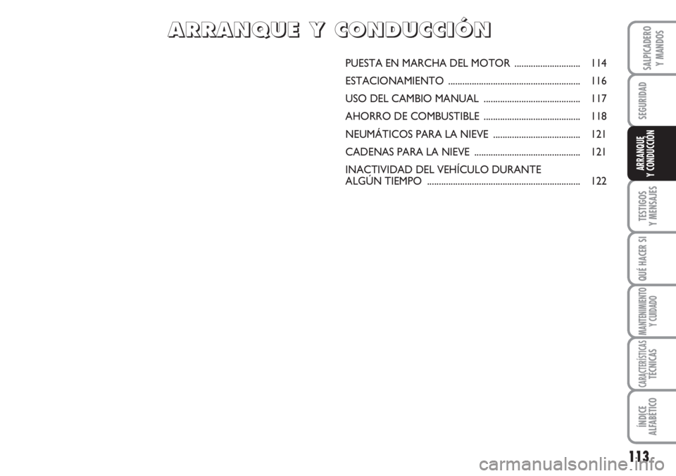 FIAT SCUDO 2011 Manual de Empleo y Cuidado (in Spanish) 113
SEGURIDAD
TESTIGOS
Y MENSAJES
QUÉ HACER SI
MANTENIMIENTO
Y CUIDADO
CARACTERÍSTICASTÉCNICAS
ÍNDICE
ALFABÉTICO
SALPICADERO
Y MANDOS
ARRANQUE
Y CONDUCCIÓN
PUESTA EN MARCHA DEL MOTOR ........... FIAT SCUDO 2011 Manual de Empleo y Cuidado (in Spanish) 113
SEGURIDAD
TESTIGOS
Y MENSAJES
QUÉ HACER SI
MANTENIMIENTO
Y CUIDADO
CARACTERÍSTICASTÉCNICAS
ÍNDICE
ALFABÉTICO
SALPICADERO
Y MANDOS
ARRANQUE
Y CONDUCCIÓN
PUESTA EN MARCHA DEL MOTOR ...........