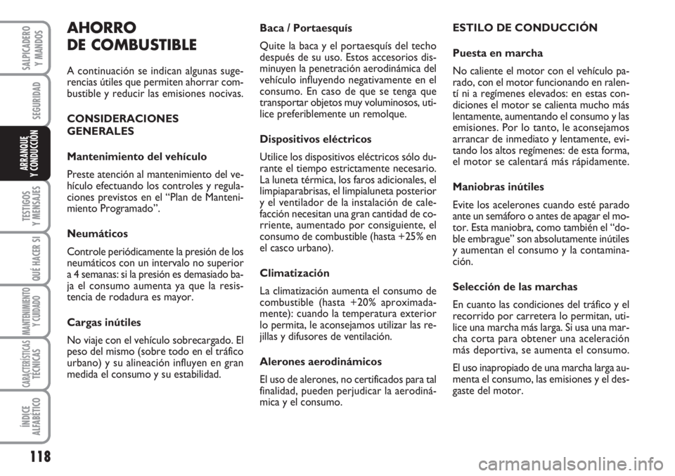 FIAT SCUDO 2011 Manual de Empleo y Cuidado (in Spanish) 118
SEGURIDAD
TESTIGOS
Y MENSAJES
QUÉ HACER SI
MANTENIMIENTO
Y CUIDADO
CARACTERÍSTICASTÉCNICAS
ÍNDICE
ALFABÉTICO
SALPICADERO
Y MANDOS
ARRANQUE
Y CONDUCCIÓN
Baca / Portaesquís
Quite la baca y el FIAT SCUDO 2011 Manual de Empleo y Cuidado (in Spanish) 118
SEGURIDAD
TESTIGOS
Y MENSAJES
QUÉ HACER SI
MANTENIMIENTO
Y CUIDADO
CARACTERÍSTICASTÉCNICAS
ÍNDICE
ALFABÉTICO
SALPICADERO
Y MANDOS
ARRANQUE
Y CONDUCCIÓN
Baca / Portaesquís
Quite la baca y el