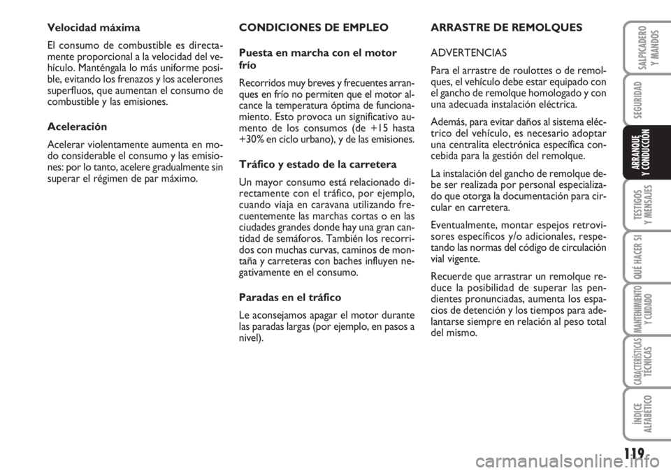 FIAT SCUDO 2011 Manual de Empleo y Cuidado (in Spanish) 119
SEGURIDAD
TESTIGOS
Y MENSAJES
QUÉ HACER SI
MANTENIMIENTO
Y CUIDADO
CARACTERÍSTICASTÉCNICAS
ÍNDICE
ALFABÉTICO
SALPICADERO
Y MANDOS
ARRANQUE
Y CONDUCCIÓN
CONDICIONES DE EMPLEO
Puesta en marcha FIAT SCUDO 2011 Manual de Empleo y Cuidado (in Spanish) 119
SEGURIDAD
TESTIGOS
Y MENSAJES
QUÉ HACER SI
MANTENIMIENTO
Y CUIDADO
CARACTERÍSTICASTÉCNICAS
ÍNDICE
ALFABÉTICO
SALPICADERO
Y MANDOS
ARRANQUE
Y CONDUCCIÓN
CONDICIONES DE EMPLEO
Puesta en marcha