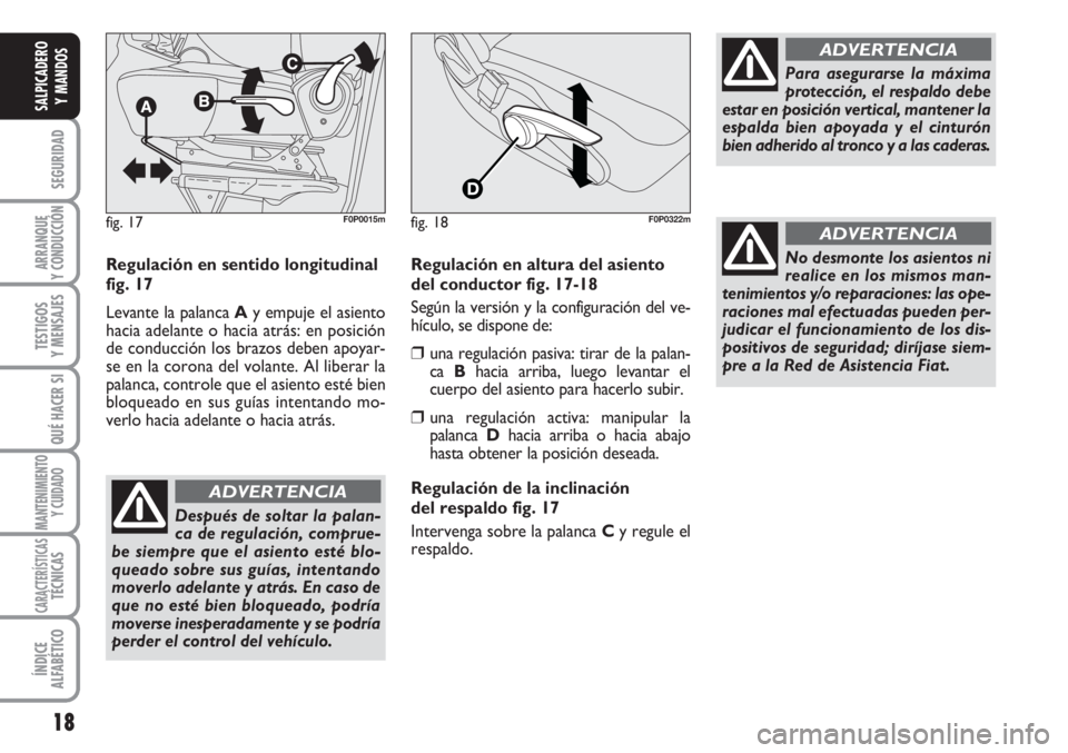 FIAT SCUDO 2011 Manual de Empleo y Cuidado (in Spanish) 18
SEGURIDAD
ARRANQUE
Y CONDUCCIÓN
TESTIGOS
Y MENSAJES
QUÉ HACER SI
MANTENIMIENTO
Y CUIDADO
CARACTERÍSTICASTÉCNICAS
ÍNDICE
ALFABÉTICO
SALPICADERO
Y MANDOS
Regulación en sentido longitudinal
fig FIAT SCUDO 2011 Manual de Empleo y Cuidado (in Spanish) 18
SEGURIDAD
ARRANQUE
Y CONDUCCIÓN
TESTIGOS
Y MENSAJES
QUÉ HACER SI
MANTENIMIENTO
Y CUIDADO
CARACTERÍSTICASTÉCNICAS
ÍNDICE
ALFABÉTICO
SALPICADERO
Y MANDOS
Regulación en sentido longitudinal
fig