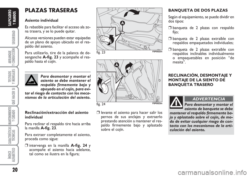 FIAT SCUDO 2011 Manual de Empleo y Cuidado (in Spanish) 20
SEGURIDAD
ARRANQUE
Y CONDUCCIÓN
TESTIGOS
Y MENSAJES
QUÉ HACER SI
MANTENIMIENTO
Y CUIDADO
CARACTERÍSTICASTÉCNICAS
ÍNDICE
ALFABÉTICO
SALPICADERO
Y MANDOS
RECLINACIÓN, DESMONTAJE Y
MONTAJE DE L FIAT SCUDO 2011 Manual de Empleo y Cuidado (in Spanish) 20
SEGURIDAD
ARRANQUE
Y CONDUCCIÓN
TESTIGOS
Y MENSAJES
QUÉ HACER SI
MANTENIMIENTO
Y CUIDADO
CARACTERÍSTICASTÉCNICAS
ÍNDICE
ALFABÉTICO
SALPICADERO
Y MANDOS
RECLINACIÓN, DESMONTAJE Y
MONTAJE DE L