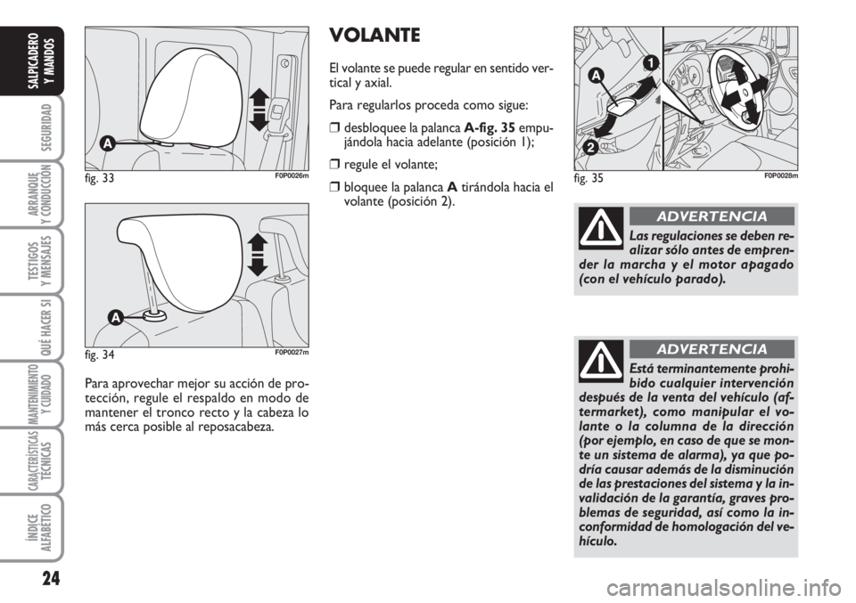 FIAT SCUDO 2011 Manual de Empleo y Cuidado (in Spanish) 24
SEGURIDAD
ARRANQUE
Y CONDUCCIÓN
TESTIGOS
Y MENSAJES
QUÉ HACER SI
MANTENIMIENTO
Y CUIDADO
CARACTERÍSTICASTÉCNICAS
ÍNDICE
ALFABÉTICO
SALPICADERO
Y MANDOS
Para aprovechar mejor su acción de pro FIAT SCUDO 2011 Manual de Empleo y Cuidado (in Spanish) 24
SEGURIDAD
ARRANQUE
Y CONDUCCIÓN
TESTIGOS
Y MENSAJES
QUÉ HACER SI
MANTENIMIENTO
Y CUIDADO
CARACTERÍSTICASTÉCNICAS
ÍNDICE
ALFABÉTICO
SALPICADERO
Y MANDOS
Para aprovechar mejor su acción de pro
