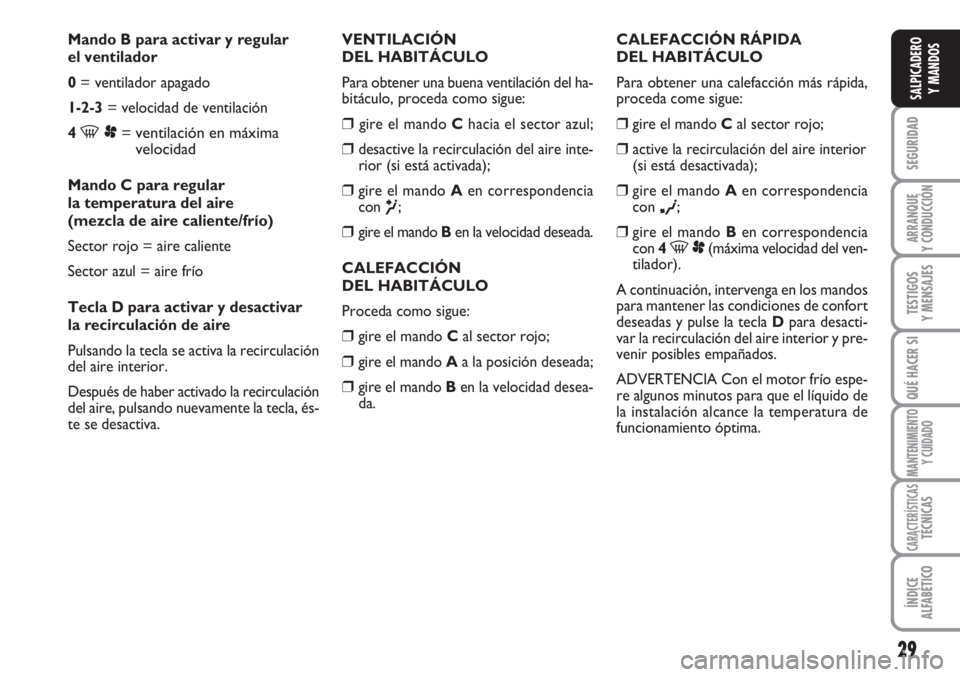 FIAT SCUDO 2011 Manual de Empleo y Cuidado (in Spanish) 29
SEGURIDAD
ARRANQUE
Y CONDUCCIÓN
TESTIGOS
Y MENSAJES
QUÉ HACER SI
MANTENIMIENTO
Y CUIDADO
CARACTERÍSTICASTÉCNICAS
ÍNDICE
ALFABÉTICO
SALPICADERO
Y MANDOS
Mando B para activar y regular
el vent FIAT SCUDO 2011 Manual de Empleo y Cuidado (in Spanish) 29
SEGURIDAD
ARRANQUE
Y CONDUCCIÓN
TESTIGOS
Y MENSAJES
QUÉ HACER SI
MANTENIMIENTO
Y CUIDADO
CARACTERÍSTICASTÉCNICAS
ÍNDICE
ALFABÉTICO
SALPICADERO
Y MANDOS
Mando B para activar y regular
el vent