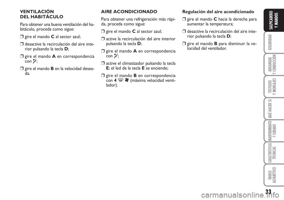 FIAT SCUDO 2011 Manual de Empleo y Cuidado (in Spanish) 33
SEGURIDAD
ARRANQUE
Y CONDUCCIÓN
TESTIGOS
Y MENSAJES
QUÉ HACER SI
MANTENIMIENTO
Y CUIDADO
CARACTERÍSTICASTÉCNICAS
ÍNDICE
ALFABÉTICO
SALPICADERO
Y MANDOS
VENTILACIÓN
DEL HABITÁCULO
Para obte FIAT SCUDO 2011 Manual de Empleo y Cuidado (in Spanish) 33
SEGURIDAD
ARRANQUE
Y CONDUCCIÓN
TESTIGOS
Y MENSAJES
QUÉ HACER SI
MANTENIMIENTO
Y CUIDADO
CARACTERÍSTICASTÉCNICAS
ÍNDICE
ALFABÉTICO
SALPICADERO
Y MANDOS
VENTILACIÓN
DEL HABITÁCULO
Para obte