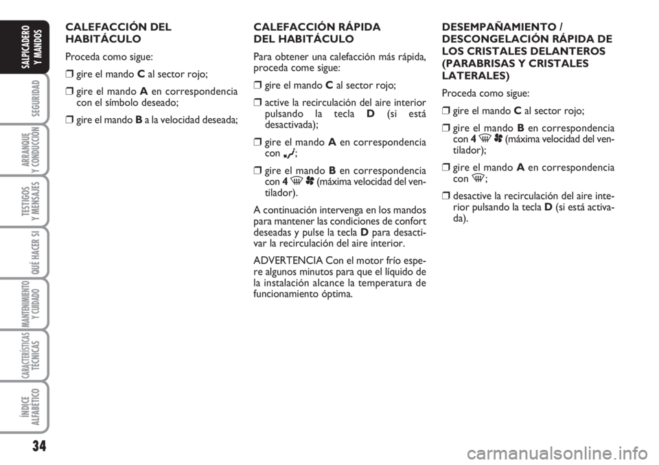 FIAT SCUDO 2011 Manual de Empleo y Cuidado (in Spanish) 34
SEGURIDAD
ARRANQUE
Y CONDUCCIÓN
TESTIGOS
Y MENSAJES
QUÉ HACER SI
MANTENIMIENTO
Y CUIDADO
CARACTERÍSTICASTÉCNICAS
ÍNDICE
ALFABÉTICO
SALPICADERO
Y MANDOS
CALEFACCIÓN DEL
HABITÁCULO
Proceda co FIAT SCUDO 2011 Manual de Empleo y Cuidado (in Spanish) 34
SEGURIDAD
ARRANQUE
Y CONDUCCIÓN
TESTIGOS
Y MENSAJES
QUÉ HACER SI
MANTENIMIENTO
Y CUIDADO
CARACTERÍSTICASTÉCNICAS
ÍNDICE
ALFABÉTICO
SALPICADERO
Y MANDOS
CALEFACCIÓN DEL
HABITÁCULO
Proceda co