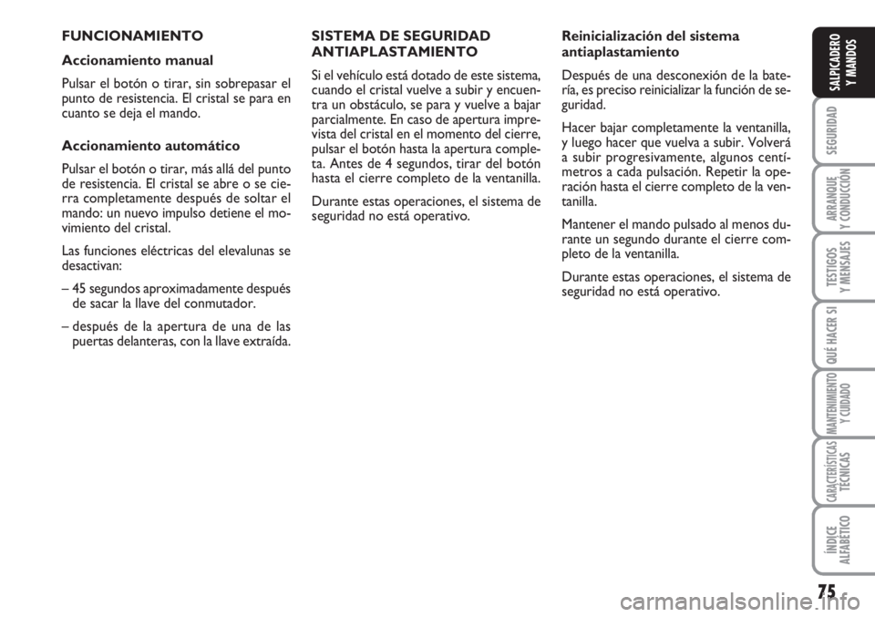 FIAT SCUDO 2011  Manual de Empleo y Cuidado (in Spanish) 75
SEGURIDAD
ARRANQUE
Y CONDUCCIÓN
TESTIGOS
Y MENSAJES
QUÉ HACER SI
MANTENIMIENTO
Y CUIDADO
CARACTERÍSTICASTÉCNICAS
ÍNDICE
ALFABÉTICO
SALPICADERO
Y MANDOS
FUNCIONAMIENTO
Accionamiento manual
Pul