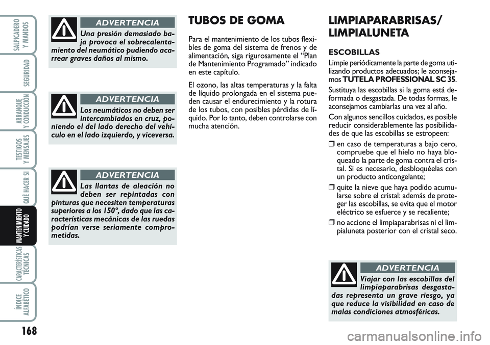 FIAT SCUDO 2012 Manual de Empleo y Cuidado (in Spanish) 168
SEGURIDAD
ARRANQUE
Y CONDUCCIÓN
TESTIGOS
Y MENSAJES
CARACTERÍSTICASTÉCNICAS
ÍNDICE
ALFABÉTICO
SALPICADERO
Y MANDOS
QUÉ HACER SI
MANTENIMIENTO
Y CUIDADO
LIMPIAPARABRISAS/
LIMPIALUNETA
ESCOBIL FIAT SCUDO 2012 Manual de Empleo y Cuidado (in Spanish) 168
SEGURIDAD
ARRANQUE
Y CONDUCCIÓN
TESTIGOS
Y MENSAJES
CARACTERÍSTICASTÉCNICAS
ÍNDICE
ALFABÉTICO
SALPICADERO
Y MANDOS
QUÉ HACER SI
MANTENIMIENTO
Y CUIDADO
LIMPIAPARABRISAS/
LIMPIALUNETA
ESCOBIL