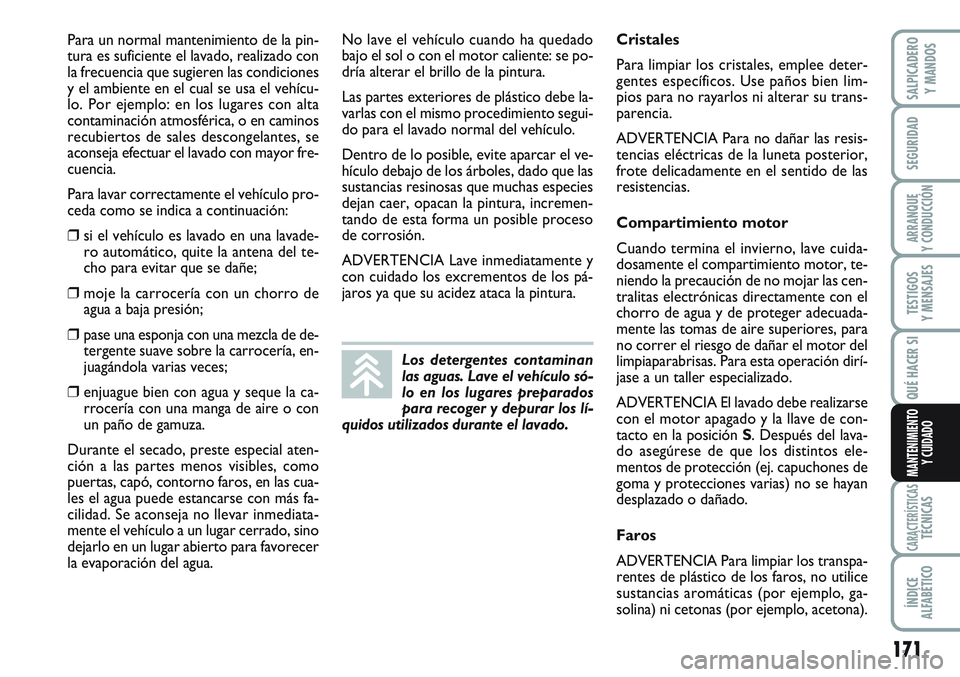 FIAT SCUDO 2012 Manual de Empleo y Cuidado (in Spanish) 171
SEGURIDAD
ARRANQUE
Y CONDUCCIÓN
TESTIGOS
Y MENSAJES
CARACTERÍSTICASTÉCNICAS
ÍNDICE
ALFABÉTICO
SALPICADERO
Y MANDOS
QUÉ HACER SI
MANTENIMIENTO
Y CUIDADO
Para un normal mantenimiento de la pin FIAT SCUDO 2012 Manual de Empleo y Cuidado (in Spanish) 171
SEGURIDAD
ARRANQUE
Y CONDUCCIÓN
TESTIGOS
Y MENSAJES
CARACTERÍSTICASTÉCNICAS
ÍNDICE
ALFABÉTICO
SALPICADERO
Y MANDOS
QUÉ HACER SI
MANTENIMIENTO
Y CUIDADO
Para un normal mantenimiento de la pin